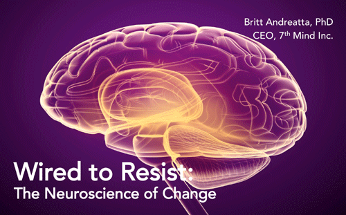 Wired to Resist: The Neuroscience of Change - Britt Andreatta