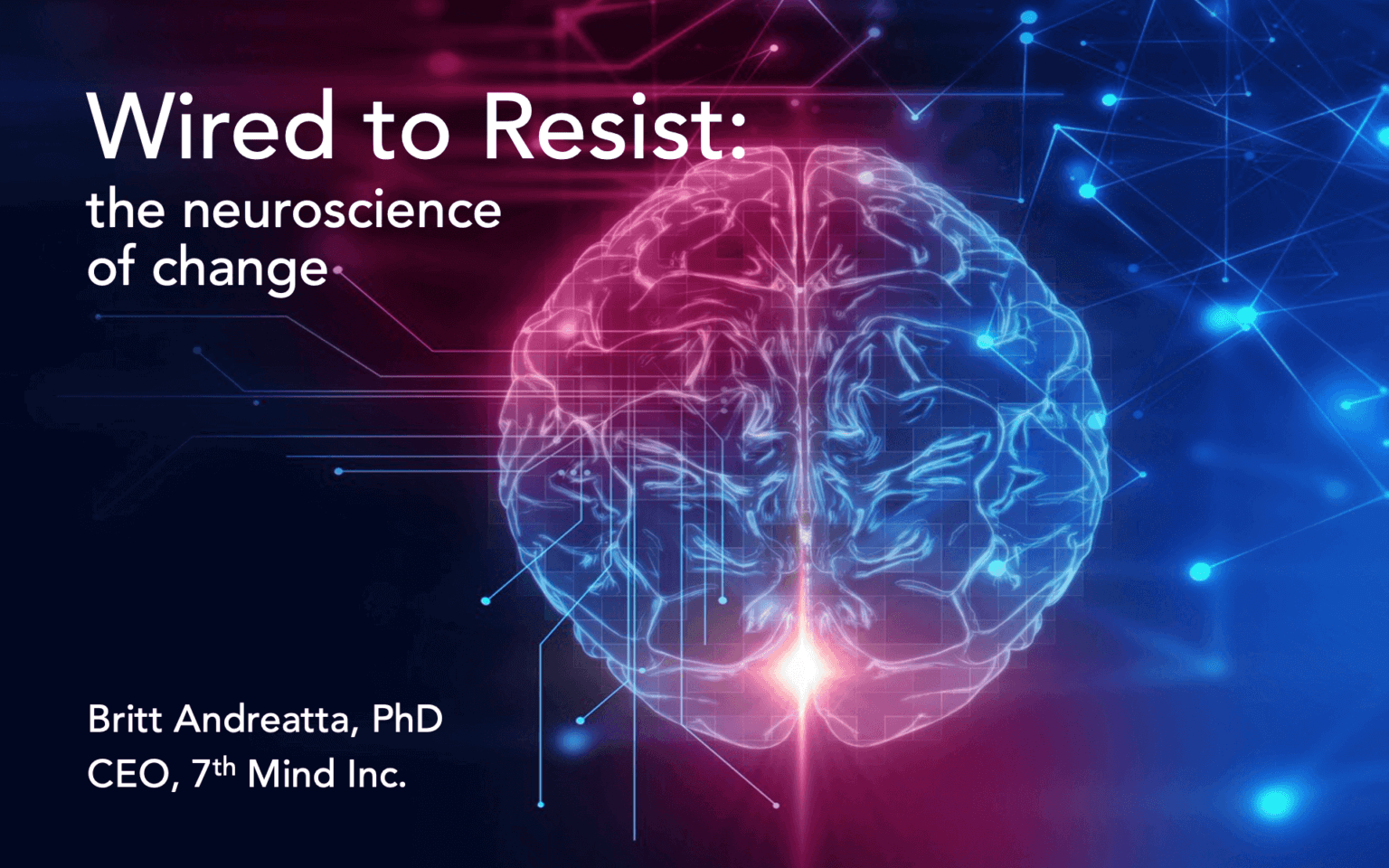 Wired To Resist: The Neuroscience Of Change By Britt Andreatta, CEO Of ...